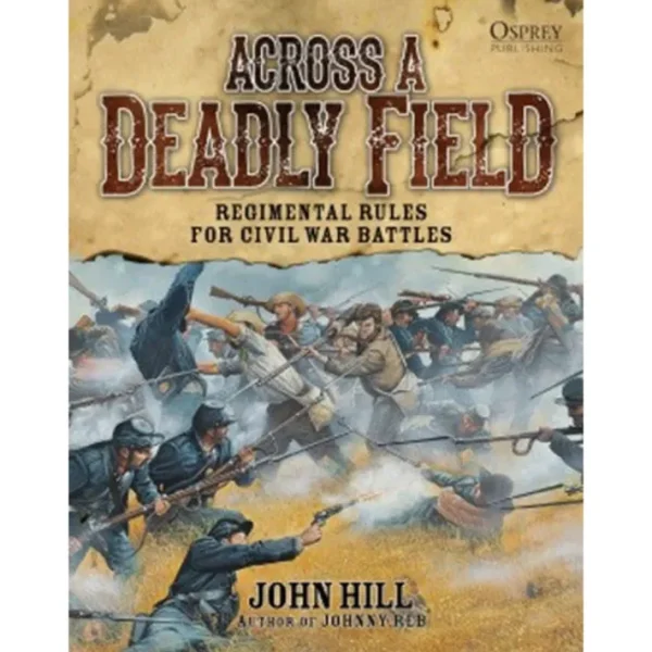 Across a Deadly Field: Regimental Rules for Civil War Battles Osprey Publishing - Your Source for Gaming Essentials Clearance